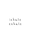 INHALE EXHALE